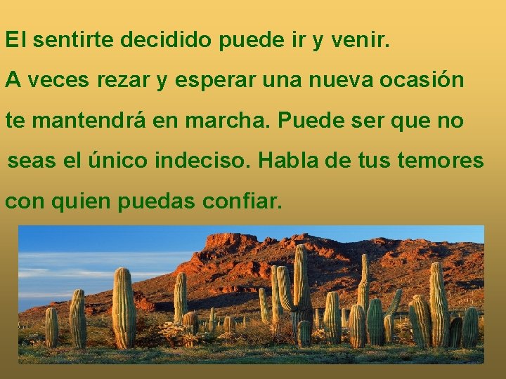 El sentirte decidido puede ir y venir. A veces rezar y esperar una nueva