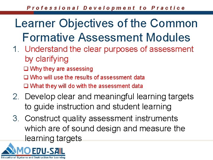 Professional Development to Practice Learner Objectives of the Common Formative Assessment Modules 1. Understand