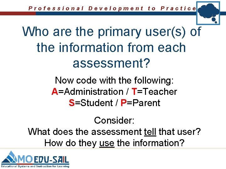 Professional Development to Practice Who are the primary user(s) of the information from each