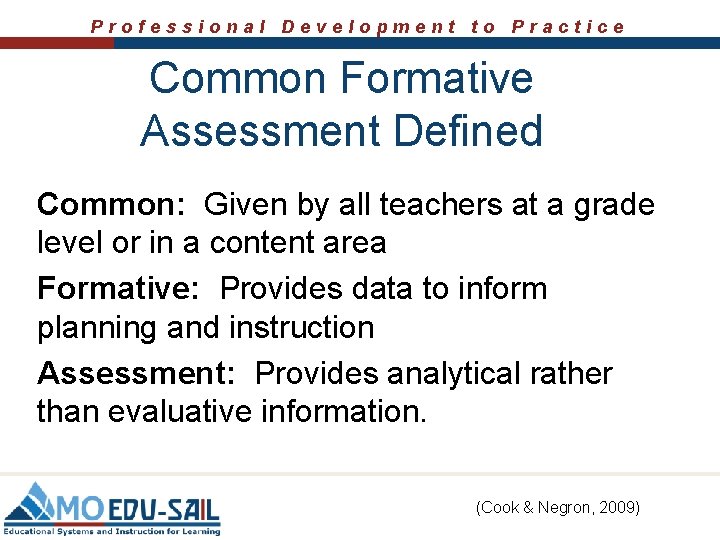 Professional Development to Practice Common Formative Assessment Defined Common: Given by all teachers at