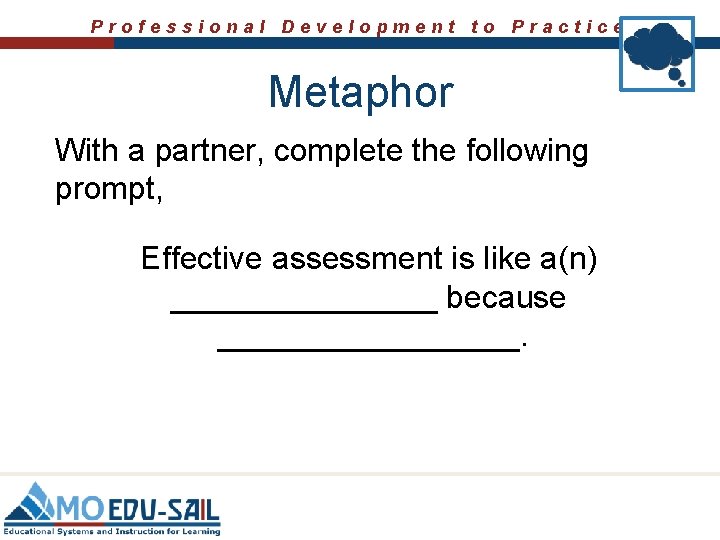 Professional Development to Practice Metaphor With a partner, complete the following prompt, Effective assessment