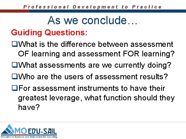 Professional Development to Practice As we conclude… Guiding Questions: q. What is the difference