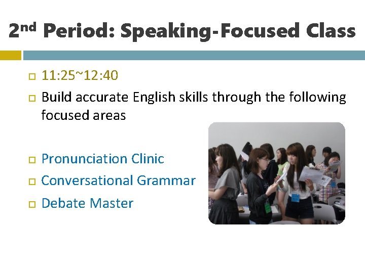 2 nd Period: Speaking-Focused Class 11: 25~12: 40 Build accurate English skills through the