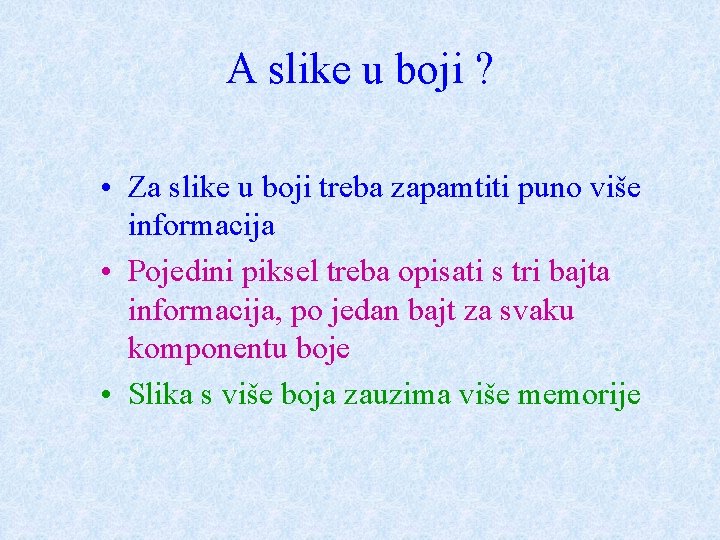 A slike u boji ? • Za slike u boji treba zapamtiti puno više