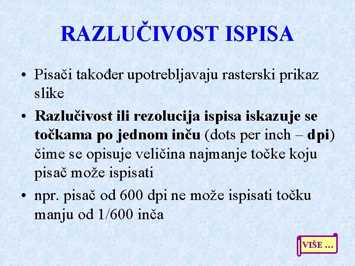 RAZLUČIVOST ISPISA • Pisači također upotrebljavaju rasterski prikaz slike • Razlučivost ili rezolucija ispisa