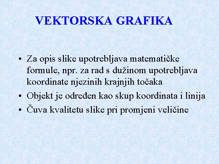 VEKTORSKA GRAFIKA • Za opis slike upotrebljava matematičke formule, npr. za rad s dužinom