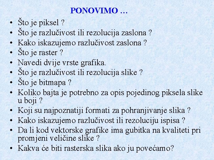 PONOVIMO … • • • Što je piksel ? Što je razlučivost ili rezolucija