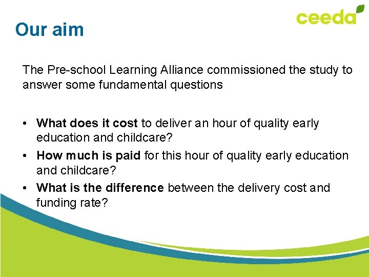 Our aim The Pre-school Learning Alliance commissioned the study to answer some fundamental questions