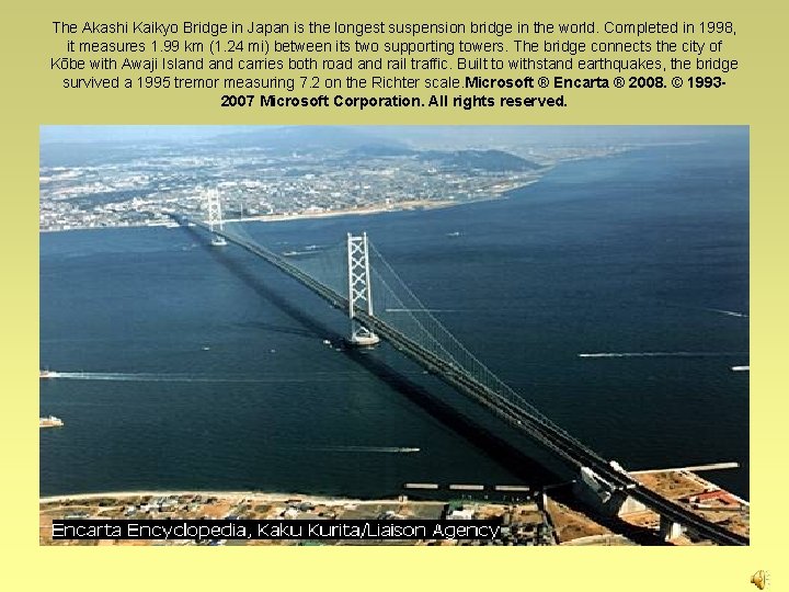 The Akashi Kaikyo Bridge in Japan is the longest suspension bridge in the world.