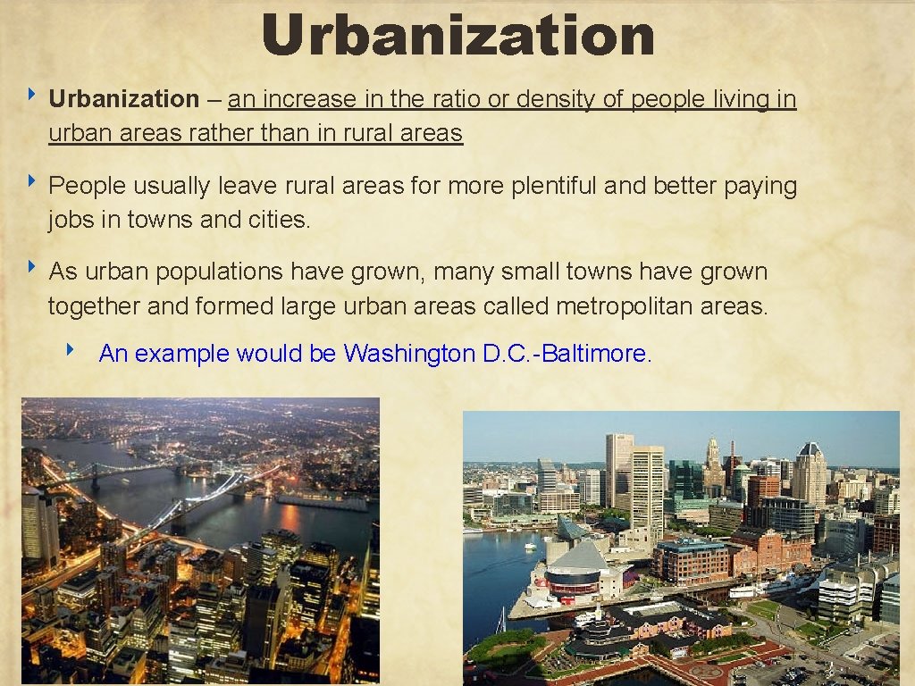 Urbanization ‣ Urbanization – an increase in the ratio or density of people living