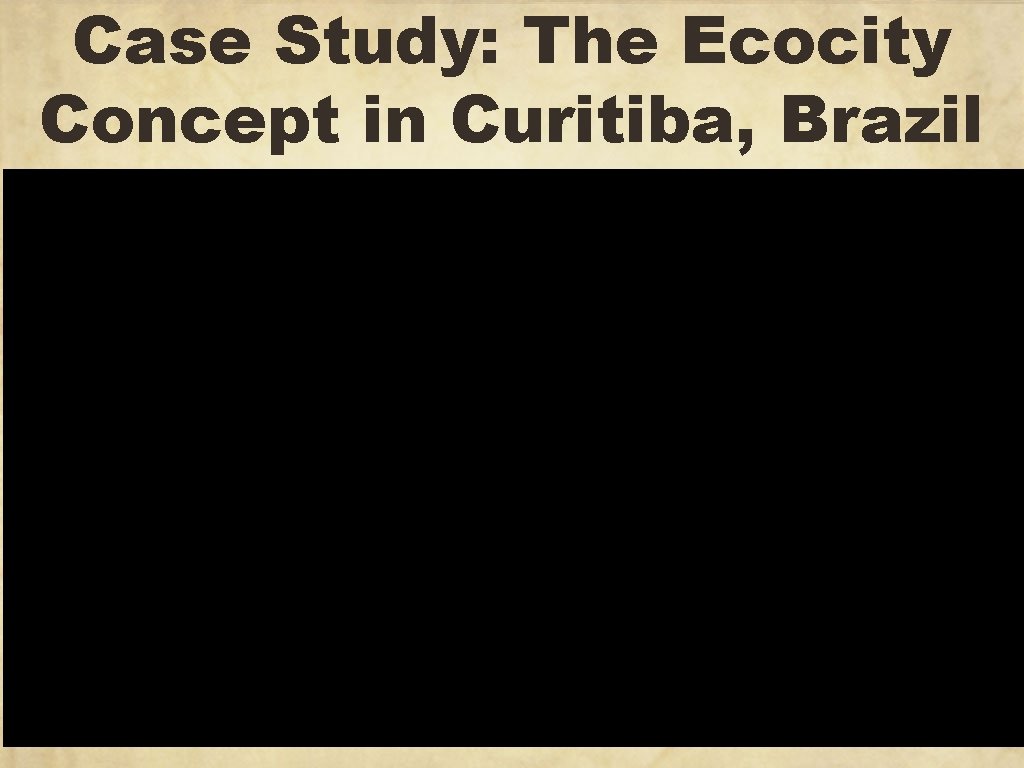 Case Study: The Ecocity Concept in Curitiba, Brazil 