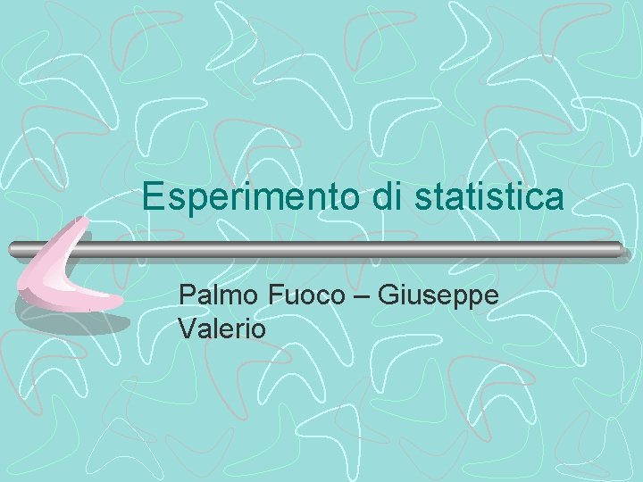 Esperimento di statistica Palmo Fuoco – Giuseppe Valerio 