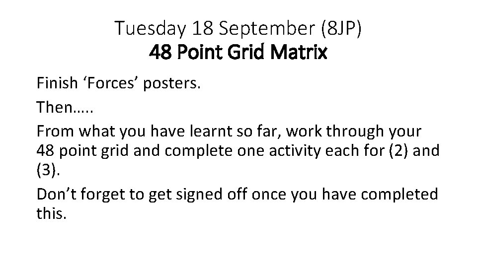 Tuesday 18 September (8 JP) 48 Point Grid Matrix Finish ‘Forces’ posters. Then…. .