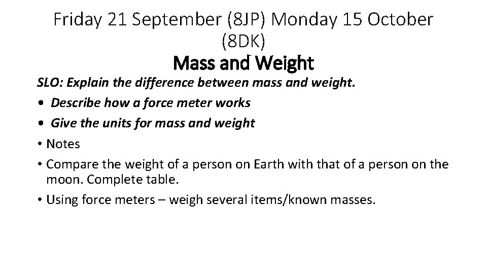 Friday 21 September (8 JP) Monday 15 October (8 DK) Mass and Weight SLO: