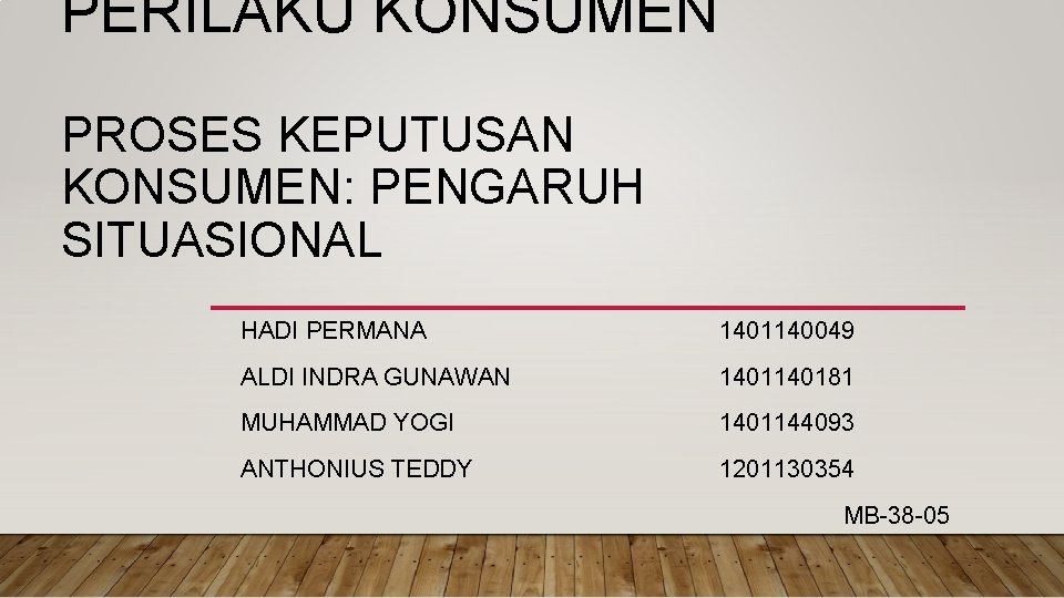 PERILAKU KONSUMEN PROSES KEPUTUSAN KONSUMEN: PENGARUH SITUASIONAL HADI PERMANA 1401140049 ALDI INDRA GUNAWAN 140181