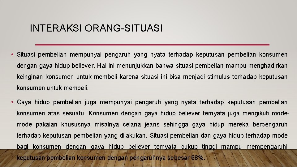 INTERAKSI ORANG-SITUASI • Situasi pembelian mempunyai pengaruh yang nyata terhadap keputusan pembelian konsumen dengan