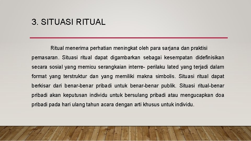 3. SITUASI RITUAL Ritual menerima perhatian meningkat oleh para sarjana dan praktisi pemasaran. Situasi