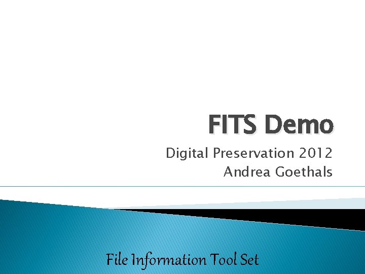 FITS Demo Digital Preservation 2012 Andrea Goethals File Information Tool Set 