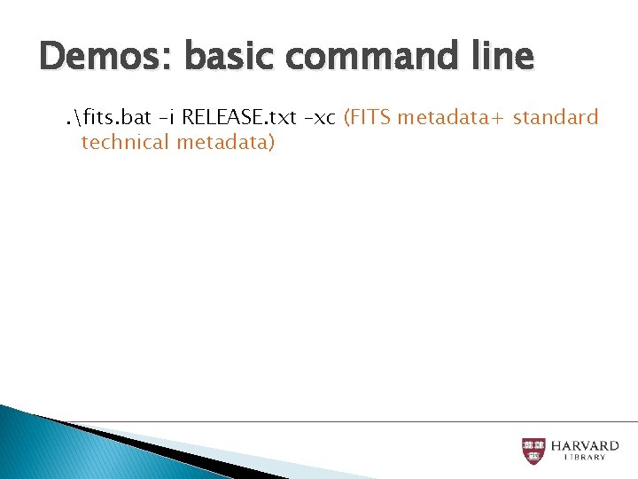 Demos: basic command line. fits. bat –i RELEASE. txt –xc (FITS metadata+ standard technical