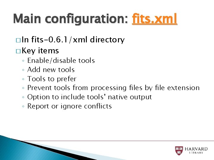 Main configuration: fits. xml � In fits-0. 6. 1/xml directory � Key items ◦