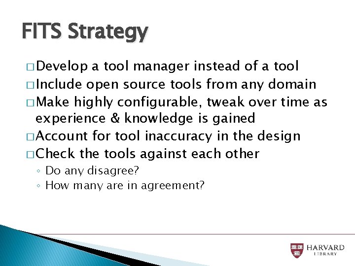 FITS Strategy � Develop a tool manager instead of a tool � Include open