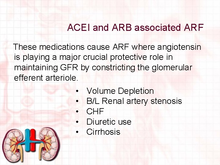 ACEI and ARB associated ARF These medications cause ARF where angiotensin is playing a