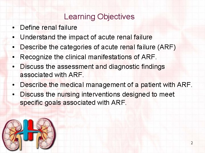 Learning Objectives • • • Define renal failure Understand the impact of acute renal