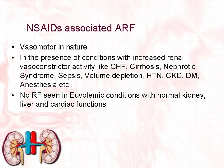 NSAIDs associated ARF • Vasomotor in nature. • In the presence of conditions with