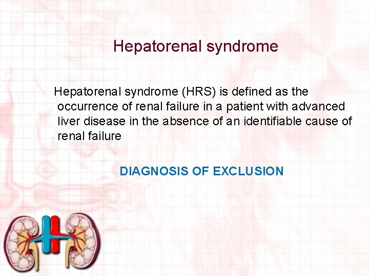 Hepatorenal syndrome (HRS) is defined as the occurrence of renal failure in a patient