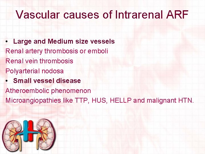 Vascular causes of Intrarenal ARF • Large and Medium size vessels Renal artery thrombosis