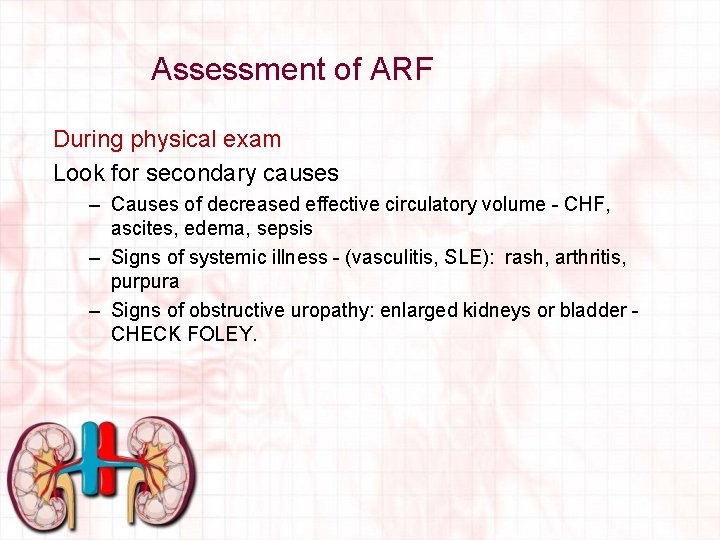 Assessment of ARF During physical exam Look for secondary causes – Causes of decreased