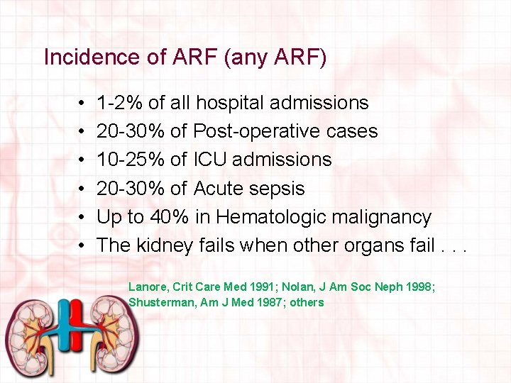 Incidence of ARF (any ARF) • • • 1 -2% of all hospital admissions