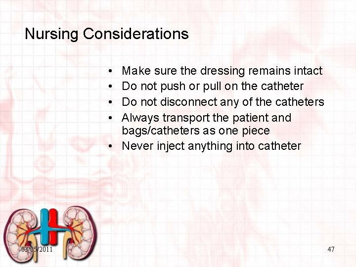 Nursing Considerations • • Make sure the dressing remains intact Do not push or