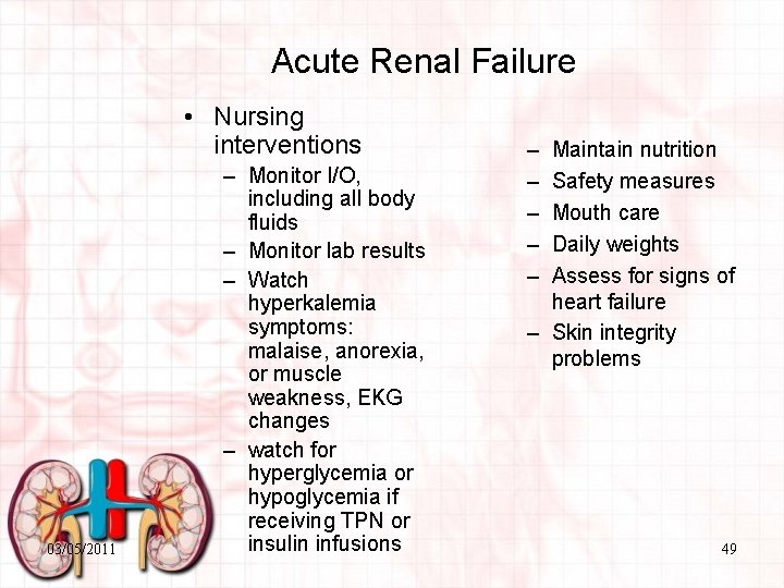 Acute Renal Failure • Nursing interventions 03/05/2011 – Monitor I/O, including all body fluids
