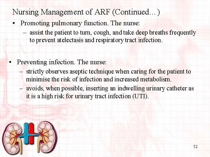 Nursing Management of ARF (Continued…) • Promoting pulmonary function. The nurse: – assist the