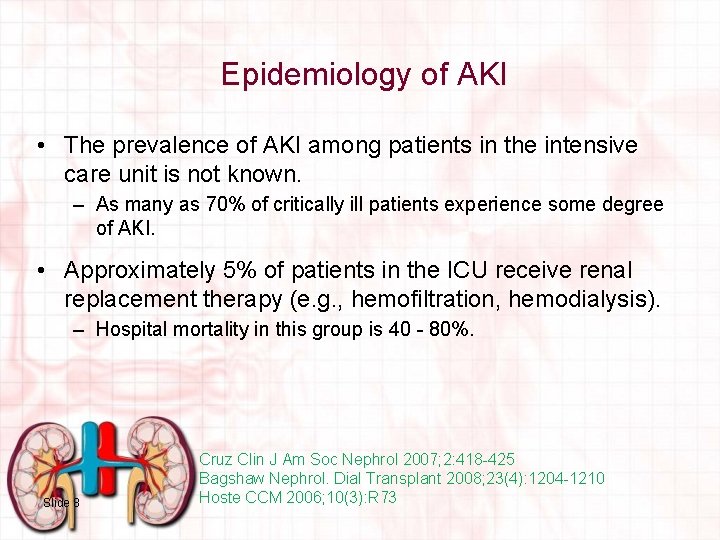 Epidemiology of AKI • The prevalence of AKI among patients in the intensive care