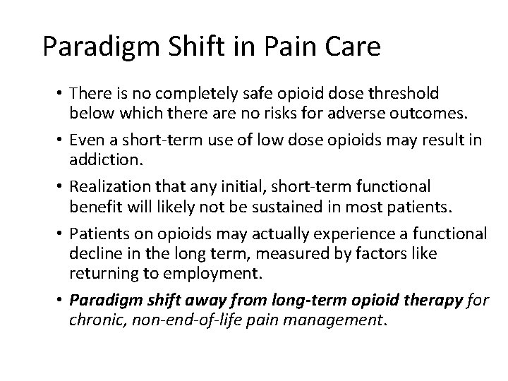 Paradigm Shift in Pain Care • There is no completely safe opioid dose threshold