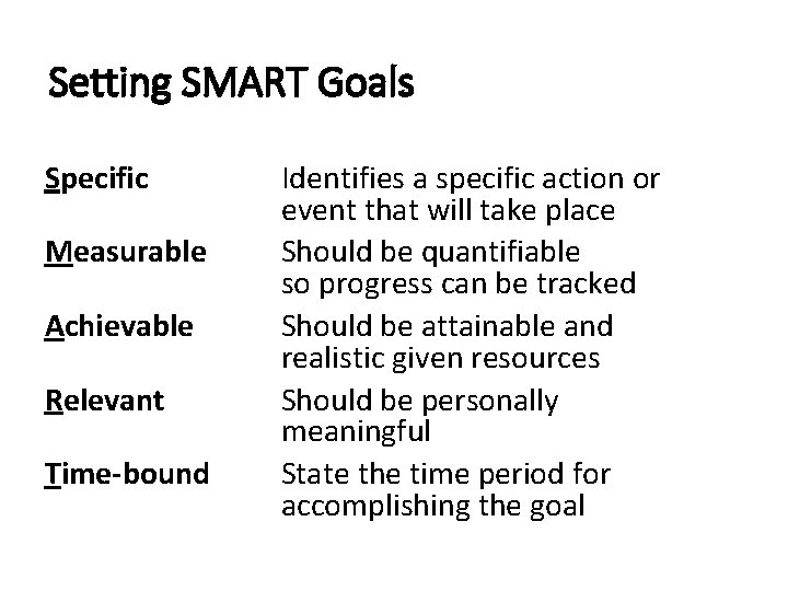 Setting SMART Goals Specific Measurable Achievable Relevant Time-bound Identifies a specific action or event