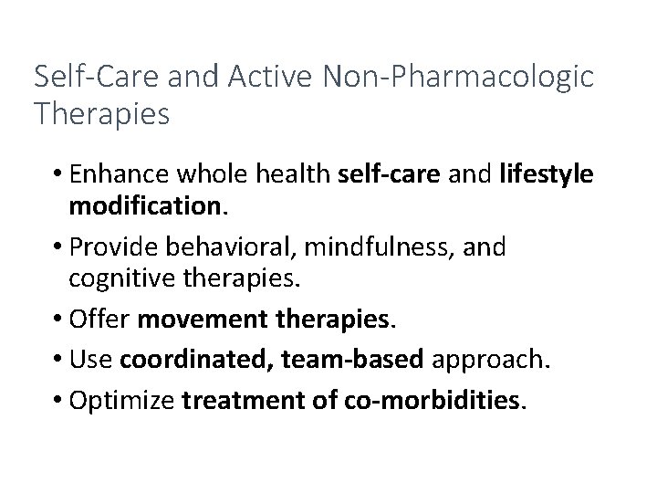 Self-Care and Active Non-Pharmacologic Therapies • Enhance whole health self-care and lifestyle modification. •