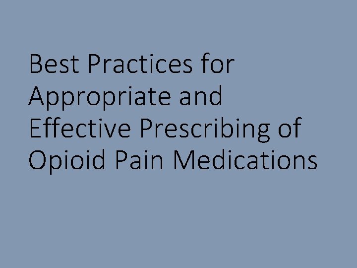 Best Practices for Appropriate and Effective Prescribing of Opioid Pain Medications 