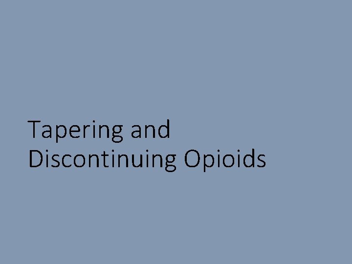 Tapering and Discontinuing Opioids 