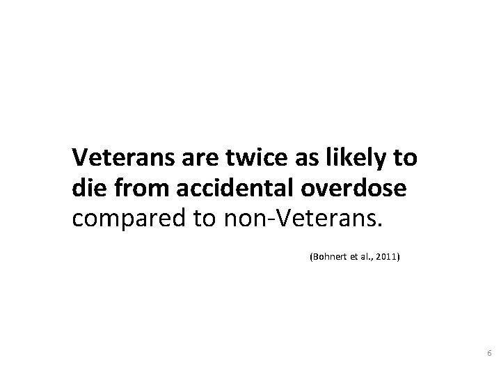 Veterans are twice as likely to die from accidental overdose compared to non-Veterans. (Bohnert