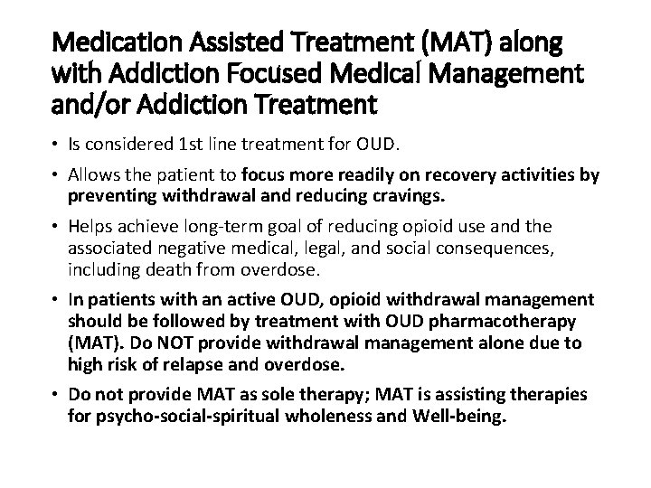 Medication Assisted Treatment (MAT) along with Addiction Focused Medical Management and/or Addiction Treatment •