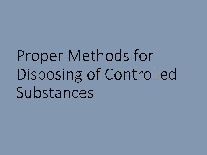 Proper Methods for Disposing of Controlled Substances 