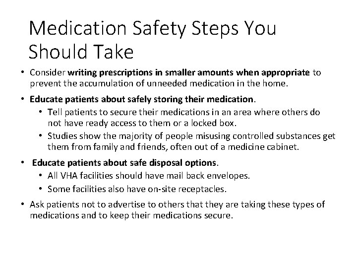 Medication Safety Steps You Should Take • Consider writing prescriptions in smaller amounts when