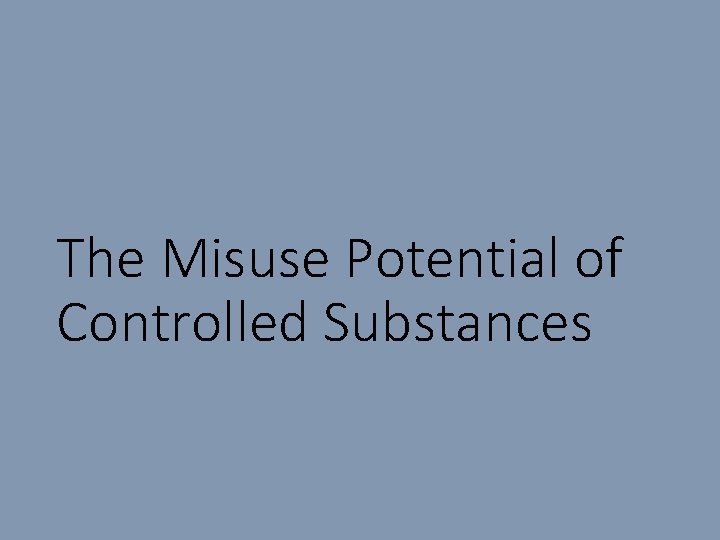 The Misuse Potential of Controlled Substances 