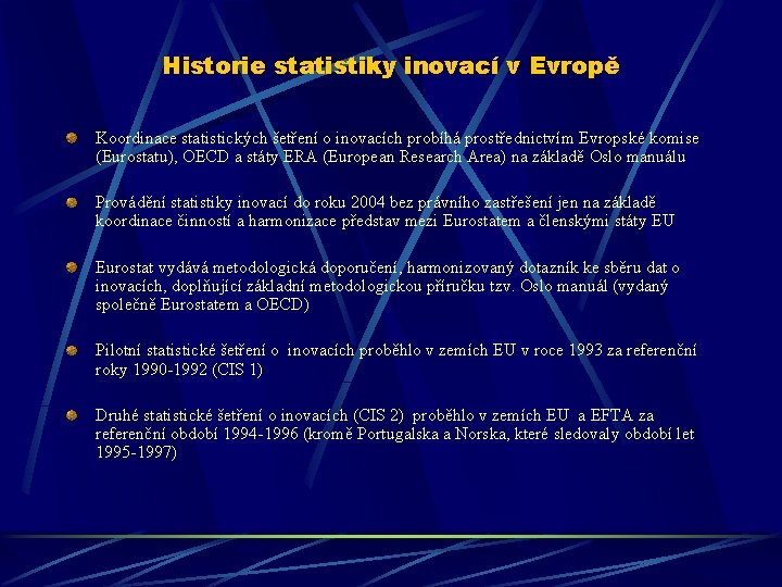 Historie statistiky inovací v Evropě Koordinace statistických šetření o inovacích probíhá prostřednictvím Evropské komise