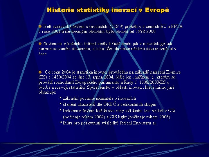 Historie statistiky inovací v Evropě Třetí statistické šetření o inovacích (CIS 3) proběhlo v