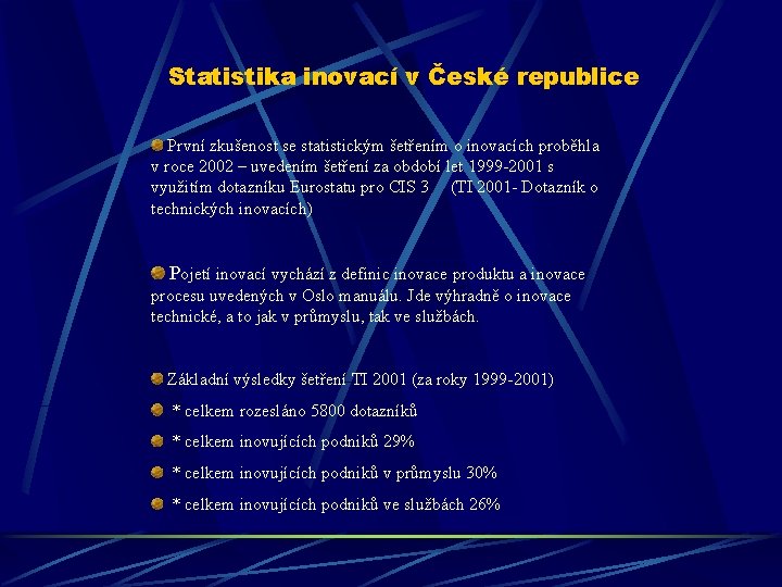 Statistika inovací v České republice První zkušenost se statistickým šetřením o inovacích proběhla v