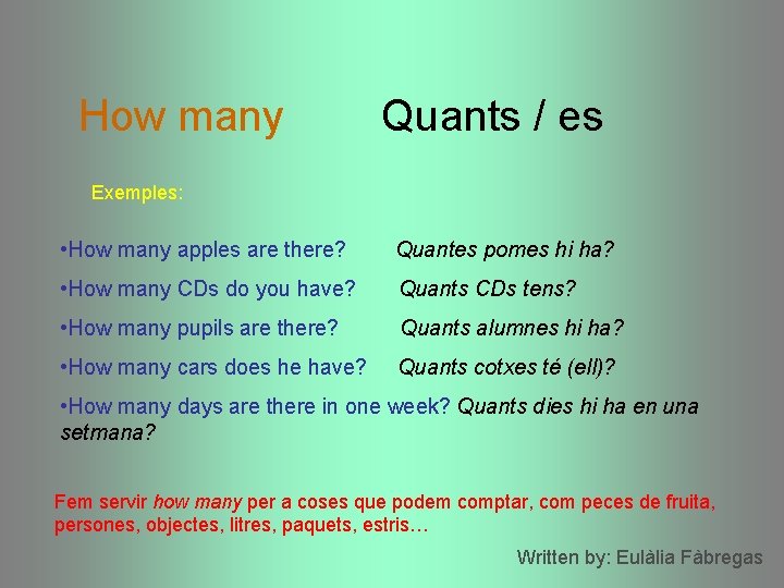 How many Quants / es Exemples: • How many apples are there? Quantes pomes How many Quants / es Exemples: • How many apples are there? Quantes pomes